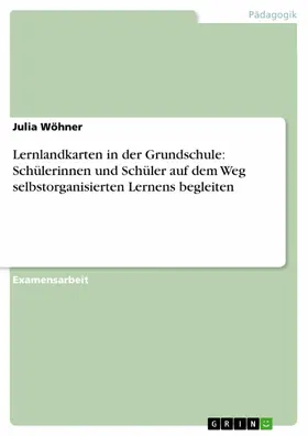 Wöhner |  Lernlandkarten in der Grundschule: Schülerinnen und Schüler auf dem Weg selbstorganisierten Lernens begleiten | eBook | Sack Fachmedien