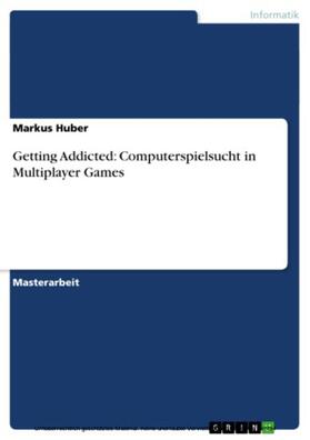 Huber |  Getting Addicted: Computerspielsucht in Multiplayer Games | eBook | Sack Fachmedien