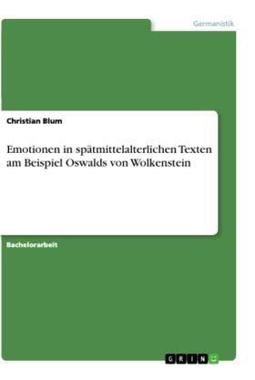 Blum |  Emotionen in spätmittelalterlichen Texten am Beispiel Oswalds von Wolkenstein | Buch |  Sack Fachmedien
