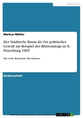 Müller |  Der Städtische Raum als Ort politischer Gewalt am Beispiel des Blutsonntags in St. Petersburg 1905 | eBook | Sack Fachmedien