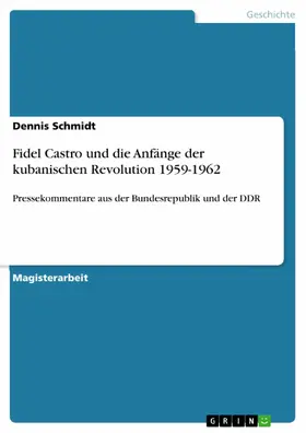 Schmidt |  Fidel Castro und die Anfänge der kubanischen Revolution 1959-1962 | eBook | Sack Fachmedien