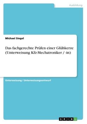 Siegel |  Das fachgerechte Prüfen einer Glühkerze (Unterweisung Kfz-Mechatroniker / -in) | Buch |  Sack Fachmedien