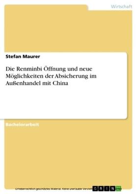 Maurer |  Die Renminbi Öffnung und neue Möglichkeiten der Absicherung im Außenhandel mit China | eBook | Sack Fachmedien