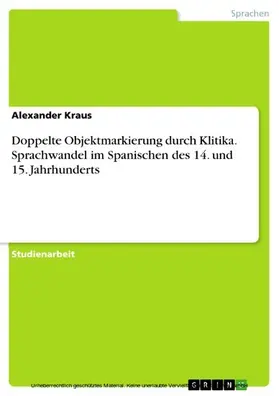 Kraus |  Doppelte Objektmarkierung durch Klitika. Sprachwandel im Spanischen des 14. und 15. Jahrhunderts | eBook | Sack Fachmedien