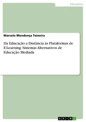 Mendonça Teixeira |  Da Educação a Distância às Plataformas de E-Learning: Sistemas Alternativos de Educação Mediada | eBook | Sack Fachmedien