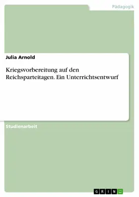 Arnold |  Kriegsvorbereitung auf den Reichsparteitagen. Ein Unterrichtsentwurf | eBook | Sack Fachmedien