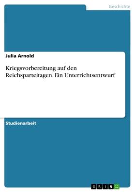 Arnold |  Kriegsvorbereitung auf den Reichsparteitagen. Ein Unterrichtsentwurf | Buch |  Sack Fachmedien