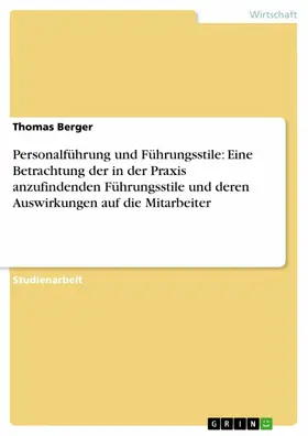 Berger |  Personalführung und Führungsstile: Eine Betrachtung der in der Praxis anzufindenden Führungsstile und deren Auswirkungen auf die Mitarbeiter | eBook | Sack Fachmedien