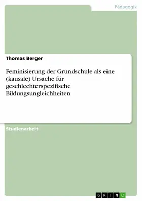 Berger |  Feminisierung der Grundschule als eine (kausale) Ursache für geschlechterspezifische Bildungsungleichheiten | eBook | Sack Fachmedien