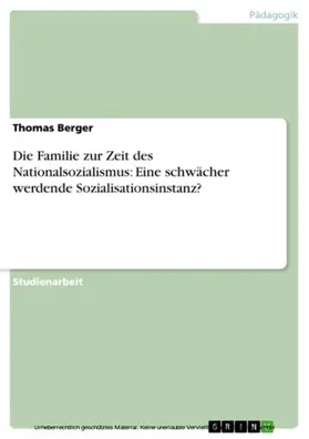 Berger |  Die Familie zur Zeit des Nationalsozialismus: Eine schwächer werdende Sozialisationsinstanz? | eBook | Sack Fachmedien