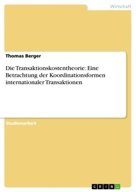 Berger |  Die Transaktionskostentheorie: Eine Betrachtung der Koordinationsformen internationaler Transaktionen | Buch |  Sack Fachmedien