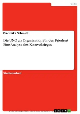 Schmidt |  Die UNO als Organisation für den Frieden? Eine Analyse des Kosovokrieges | eBook | Sack Fachmedien