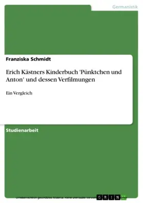 Schmidt |  Erich Kästners Kinderbuch 'Pünktchen und Anton' und dessen Verfilmungen | eBook | Sack Fachmedien