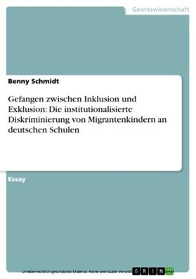 Schmidt |  Gefangen zwischen Inklusion und Exklusion: Die institutionalisierte Diskriminierung von Migrantenkindern an deutschen Schulen | eBook | Sack Fachmedien