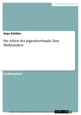 Schüler |  Die Arbeit des Jugendverbands. Eine Marktanalyse | eBook | Sack Fachmedien