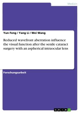 Feng / Wang / Li |  Reduced wavefront aberration influence the visual function after the senile cataract surgery with an aspherical intraocular lens | Buch |  Sack Fachmedien