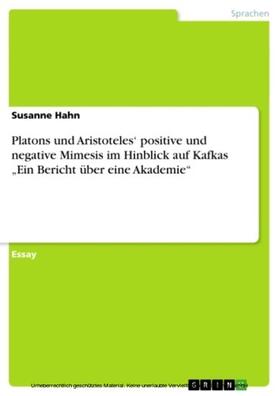 Hahn |  Platons und Aristoteles‘ positive und negative Mimesis im Hinblick auf Kafkas „Ein Bericht über eine Akademie“ | eBook | Sack Fachmedien