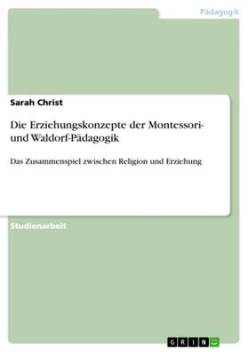 Christ |  Die Erziehungskonzepte der Montessori- und Waldorf-Pädagogik | Buch |  Sack Fachmedien