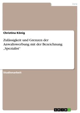 König |  Zulässigkeit und Grenzen der Anwaltswerbung mit der Bezeichnung ¿Spezialist¿ | Buch |  Sack Fachmedien