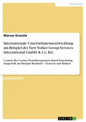 Grosche |  Internationale Unternehmensentwicklung am Beispiel der New Yorker Group-Services International GmbH & Co. KG | eBook | Sack Fachmedien