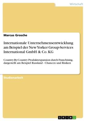 Grosche | Internationale Unternehmensentwicklung am Beispiel der New Yorker Group-Services International GmbH & Co. KG | Buch | 978-3-656-46710-6 | sack.de