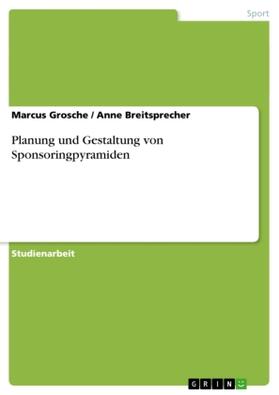 Grosche / Breitsprecher |  Planung und Gestaltung von Sponsoringpyramiden | Buch |  Sack Fachmedien