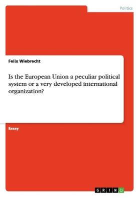 Wiebrecht |  Is the European Union a peculiar political system or a very developed international organization? | Buch |  Sack Fachmedien