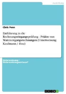 Penn |  Einführung in die Rechnungseingangsprüfung - Prüfen von Wareneingangsrechnungen (Unterweisung Kaufmann / -frau) | Buch |  Sack Fachmedien