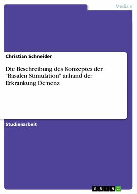 Schneider |  Die Beschreibung des Konzeptes der "Basalen Stimulation" anhand der Erkrankung Demenz | eBook | Sack Fachmedien