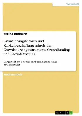 Hofmann |  Finanzierungsformen und Kapitalbeschaffung mittels der Crowdsourcinginstrumente Crowdfunding und Crowdinvesting | eBook | Sack Fachmedien
