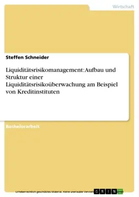 Schneider |  Liquiditätsrisikomanagement: Aufbau und Struktur einer Liquiditätsrisikoüberwachung am Beispiel von Kreditinstituten | eBook | Sack Fachmedien