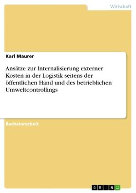 Maurer |  Ansätze zur Internalisierung externer Kosten in der Logistik seitens der öffentlichen Hand und des betrieblichen Umweltcontrollings | Buch |  Sack Fachmedien