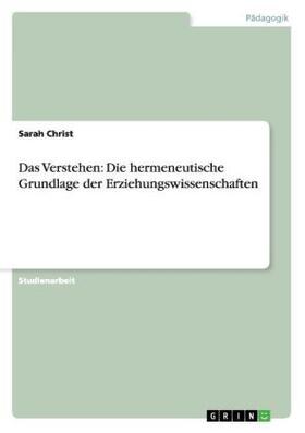 Christ |  Das Verstehen: Die hermeneutische Grundlage der Erziehungswissenschaften | Buch |  Sack Fachmedien