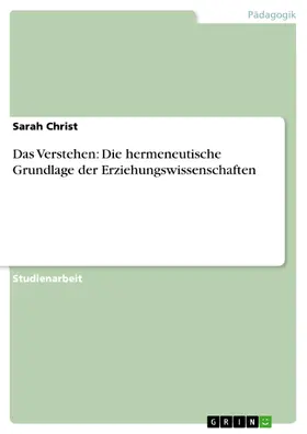 Christ |  Das Verstehen: Die hermeneutische Grundlage der Erziehungswissenschaften | eBook | Sack Fachmedien