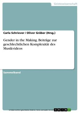 Schriever / Gräber (Hrsg.) |  Gender in the Making. Beiträge zur geschlechtlichen Komplexität des Musikvideos | eBook | Sack Fachmedien