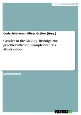 Gräber (Hrsg. / Schriever |  Gender in the Making. Beiträge zur geschlechtlichen Komplexität des Musikvideos | Buch |  Sack Fachmedien