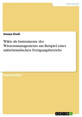 Koch |  Wikis als Instrumente des Wissensmanagements am Beispiel eines mittelständischen Fertigungsbetriebs | eBook | Sack Fachmedien