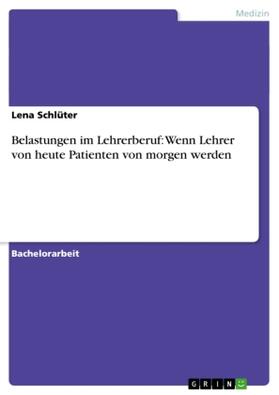 Schlüter |  Belastungen im Lehrerberuf: Wenn Lehrer von heute Patienten von morgen werden | Buch |  Sack Fachmedien