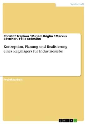 Trepkau / Röglin / Böttcher |  Konzeption, Planung und Realisierung  eines Regallagers für Industriesiebe | Buch |  Sack Fachmedien