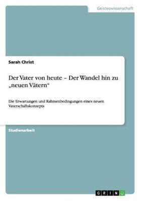 Christ |  Der Vater von heute ¿ Der Wandel hin zu ¿neuen Vätern¿ | Buch |  Sack Fachmedien