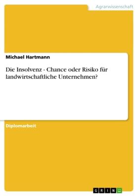 Hartmann |  Die Insolvenz - Chance oder Risiko für landwirtschaftliche Unternehmen? | Buch |  Sack Fachmedien