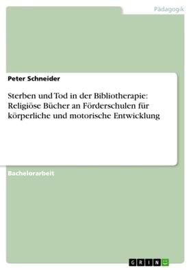 Schneider |  Sterben und Tod in der Bibliotherapie: Religiöse Bücher an Förderschulen für körperliche und motorische Entwicklung | Buch |  Sack Fachmedien