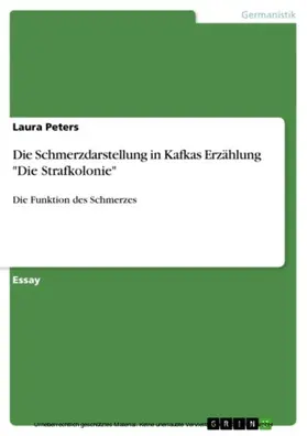 Peters |  Die Schmerzdarstellung in Kafkas Erzählung "Die Strafkolonie" | eBook | Sack Fachmedien