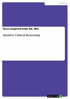 Kolb; BA, MSc / BA / MSc |  Intuitive Clinical Reasoning | eBook | Sack Fachmedien