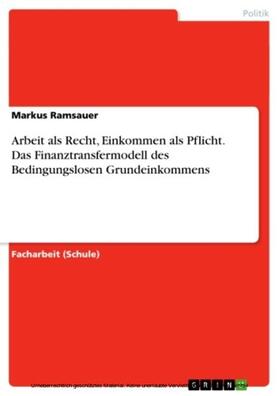 Ramsauer |  Arbeit als Recht, Einkommen als Pflicht. Das Finanztransfermodell des Bedingungslosen Grundeinkommens | eBook | Sack Fachmedien