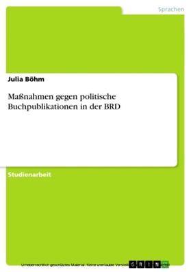 Böhm |  Maßnahmen gegen politische Buchpublikationen in der BRD | eBook | Sack Fachmedien