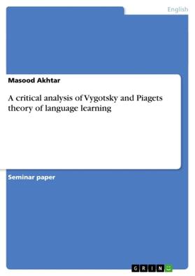 Akhtar |  A critical analysis of Vygotsky and Piagets theory of language learning | Buch |  Sack Fachmedien