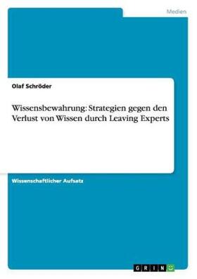 Schröder |  Wissensbewahrung: Strategien gegen den Verlust von Wissen durch Leaving Experts | Buch |  Sack Fachmedien