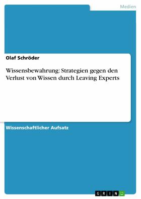 Schröder |  Wissensbewahrung: Strategien gegen den Verlust von Wissen durch Leaving Experts | eBook | Sack Fachmedien