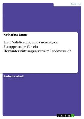 Lange |  Erste Validierung eines neuartigen Pumpprinzips für ein Herzunterstützungssystem im Laborversuch | Buch |  Sack Fachmedien